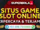 Situs Judi Game Slot Online Terpercaya_Superbola